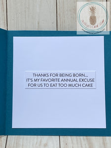 Graphic Floral Birthday Card - internal sentiment for the green and blue version "thanks for being born . . . it's my favorite annual excuse for us to eat too much cake"